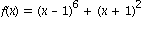 f(x) = (x-1)^6+(x+1)^2