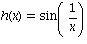 h(x) = sin(1/x)