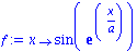 f := proc (x) options operator, arrow; sin(exp(x/a)) end proc