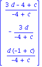 matrix([[(3*d-4+c)/(-4+c)], [-3*d/(-4+c)], [d*(-1+c)/(-4+c)]])