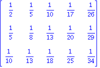 matrix([[1/2, 1/5, 1/10, 1/17, 1/26], [1/5, 1/8, 1/13, 1/20, 1/29], [1/10, 1/13, 1/18, 1/25, 1/34]])