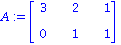 A := matrix([[3, 2, 1], [0, 1, 1]])