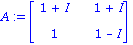 A := matrix([[1+I, 1+I], [1, 1-I]])