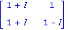 matrix([[1+I, 1], [1+I, 1-I]])