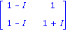 matrix([[1-I, 1], [1-I, 1+I]])