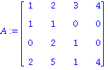 A := matrix([[1, 2, 3, 4], [1, 1, 0, 0], [0, 2, 1, 0], [2, 5, 1, 4]])