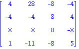 matrix([[4, 28, -8, -4], [-4, -4, 8, 4], [8, 8, 8, -8], [1, -11, -8, 5]])