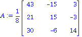A := 1/8*matrix([[43, -15, 3], [21, 15, -3], [30, -6, 14]])