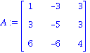 A := matrix([[1, -3, 3], [3, -5, 3], [6, -6, 4]])
