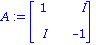 A := matrix([[1, I], [I, -1]])