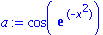 a := cos(exp(-x^2))
