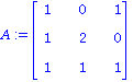 A := matrix([[1, 0, 1], [1, 2, 0], [1, 1, 1]])