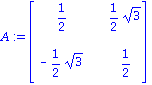 A := matrix([[1/2, 1/2*3^(1/2)], [-1/2*3^(1/2), 1/2]])