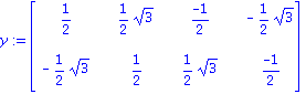 y := matrix([[1/2, 1/2*3^(1/2), (-1)/2, -1/2*3^(1/2)], [-1/2*3^(1/2), 1/2, 1/2*3^(1/2), (-1)/2]])