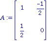 A := matrix([[1, (-1)/2], [1/2, 0]])