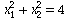 `+`(`*`(`^`(x[1], 2)), `*`(`^`(x[2], 2))) = 4